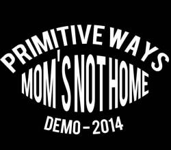 Primitive Ways : Mom's Not Home